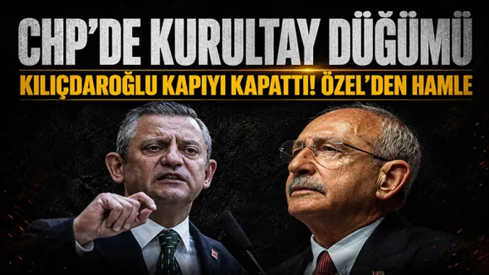 CHP'de kurultay düğümü: Kılıçdaroğlu kapıyı kapattı, Özel hamleye hazırlanıyor