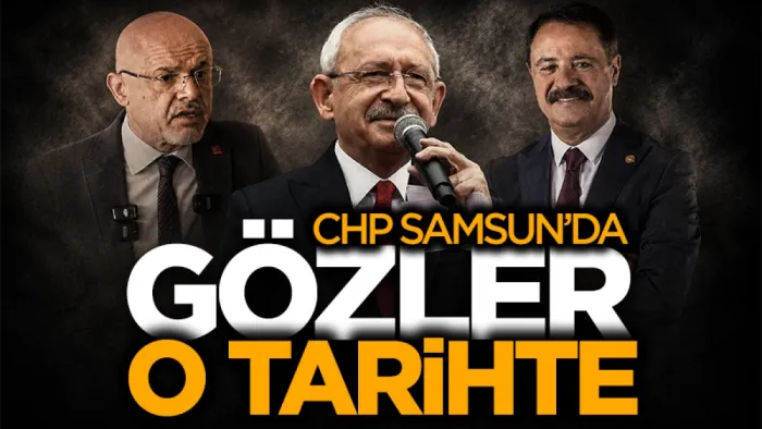 CHP'de Samsun'da gözler 5 Temmuz'da