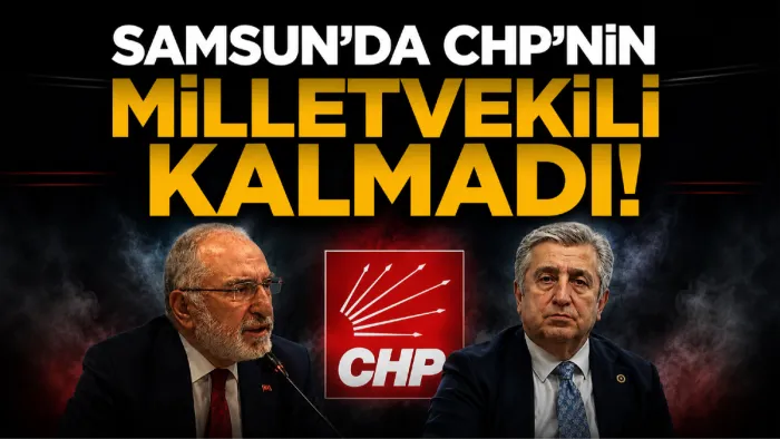CHP’nin Samsun’da milletvekili kalmadı!