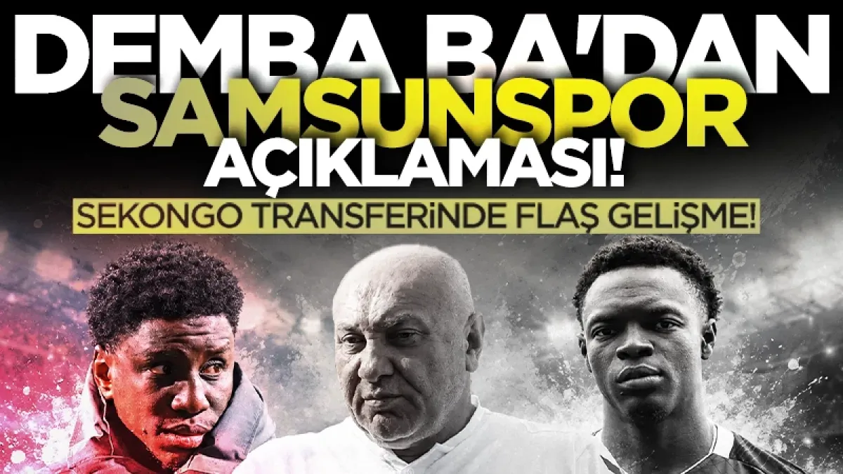 Demba Ba'dan Samsunspor açıklaması! Sekongo transferinde son dakika gelişmesi...