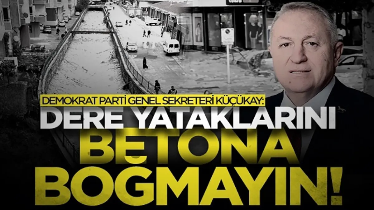 Demokrat Parti Genel Sekreteri Ertan Küçükay Havza'daki sel hakkında konuştu: Dere yataklarını betona boğmayın!