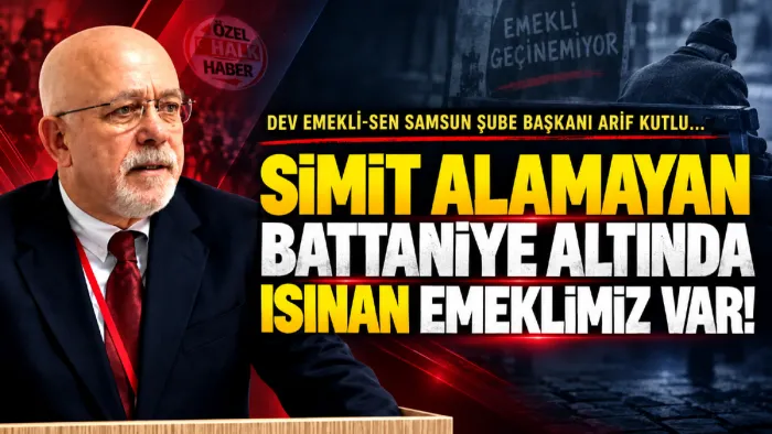 DEV EMEKLİ-SEN Samsun Şube Başkanı Arif Kutlu: Su faturasını ödeyemeyen emeklimiz var!