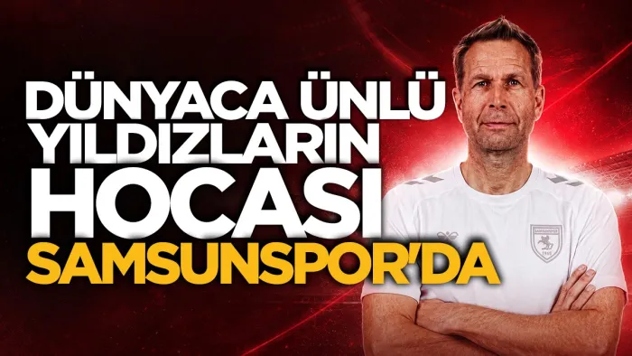 Dünya yıldızlarının hocası Jan van Loon Samsunspor'da