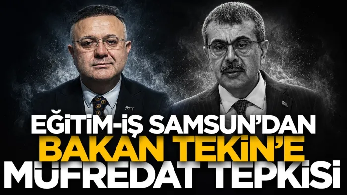 Eğitim-İş Samsun Şube Başkanı Onur Gündüz'den Bakan Tekin’e müfredat tepkisi