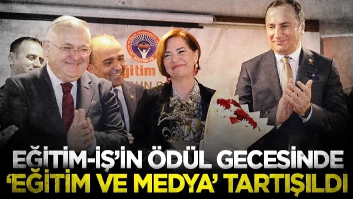 Eğitim-İş'in ödül gecesinde 'eğitim ve medya' tartışıldı