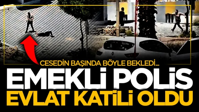 Emekli polis evlat katili oldu, cesedinin başında ekipleri bekledi