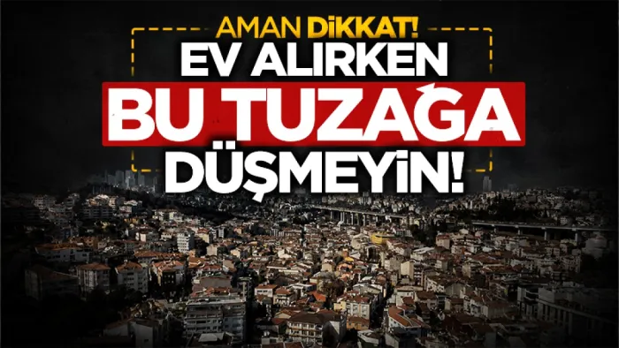 Ev alırken 'uygun fiyat' tuzağına karşı uyarı: 'Az önce satıldı'