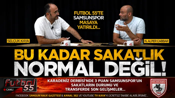 Futbol 55’te Samsunspor masaya yatırıldı: Bu kadar sakatlık normal bir şey değil!