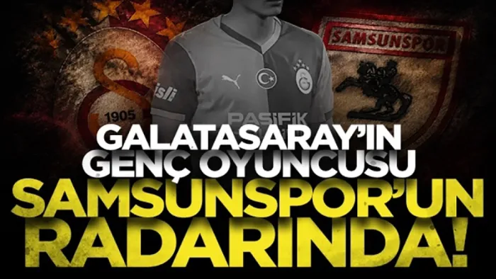 Galatasaray'ın genç oyuncusu Samsunspor'un radarında
