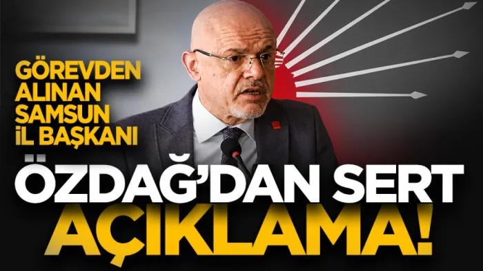 Görevden alınan CHP Samsun İl Başkanı Mehmet Özdağ'dan sert açıklama!