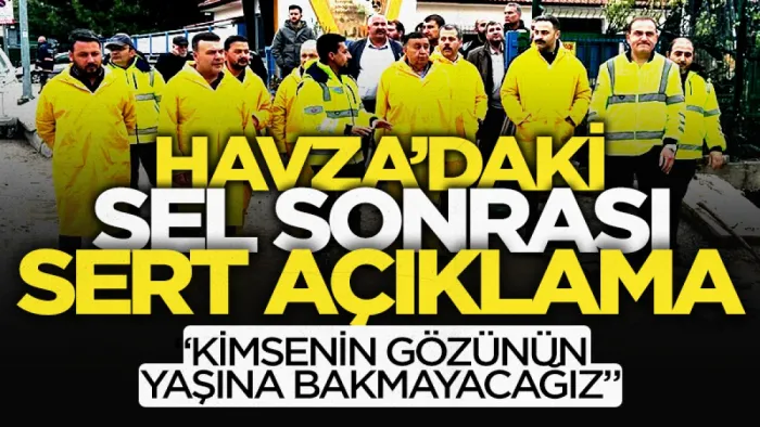 Havza Belediye Başkanı İkiz'den sel sonrası sert açıklama: Hiç kimsenin gözünün yaşına bakılmayacak