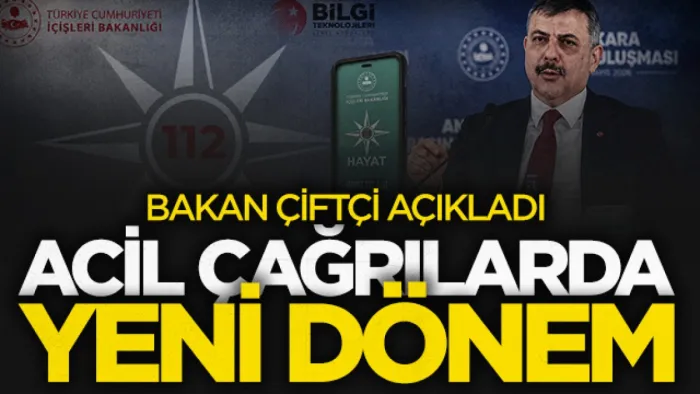 İçişleri Bakanı Mustafa Çiftçi yeni dönemi açıkladı: Acil çağrılarda görüntülü ve multimedya dönemi!