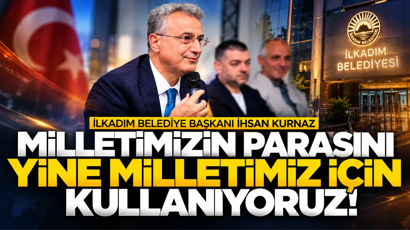 İlkadım Belediye Başkanı Kurnaz: Milletimizin parasını yine milletimiz için kullanıyoruz