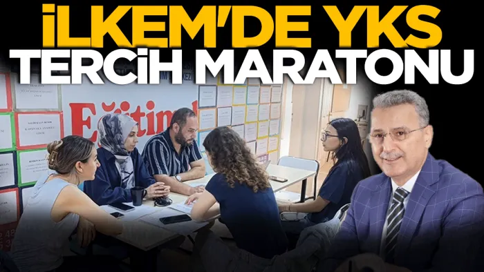 İLKEM'de YKS tercih maratonu başlıyor