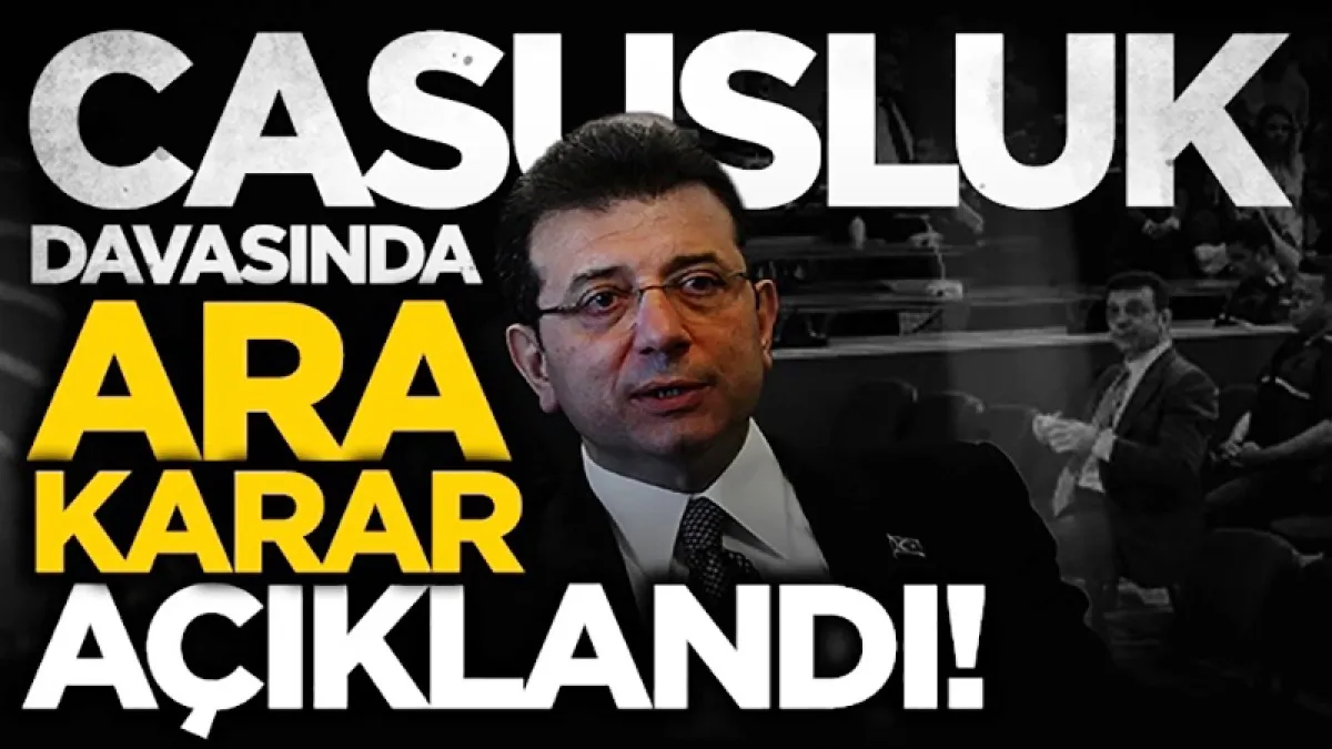 İmamoğlu'nun da yargılandığı casusluk davasında ara karar açıklandı: 6 Temmuz'a ertelendi