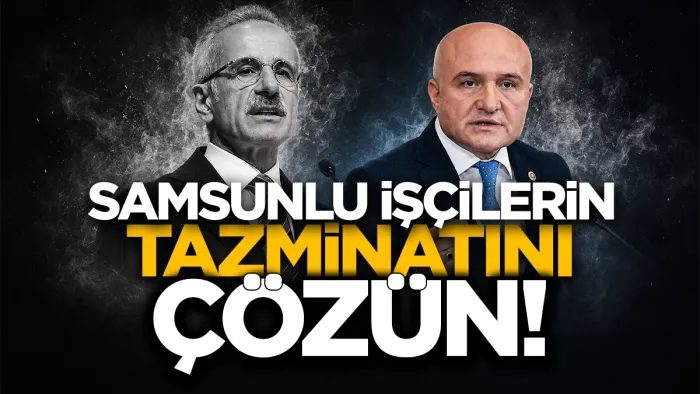 İYİ Partili Erhan Usta'dan Bakan Uraloğlu'nun açıklamalarına sert tepki: Samsunlu işçilerin tazminatını çözün!