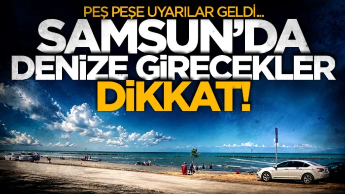 Karadeniz'de dalga tehlikesi: Samsun'da denize gireceklere peş peşe uyarılar