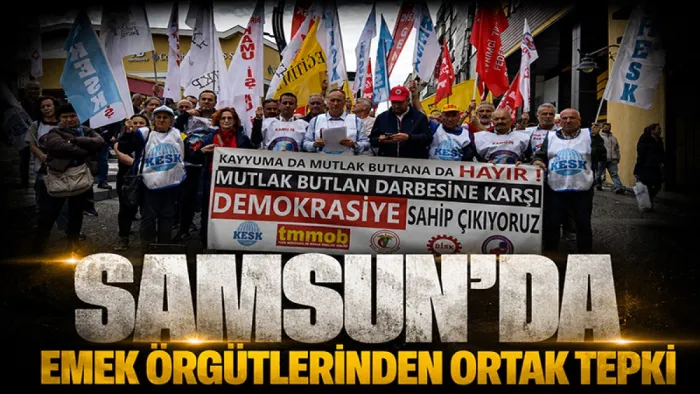 Kayyuma da mutlak butlana da hayır! Samsun'da emek örgütlerinden ortak tepki