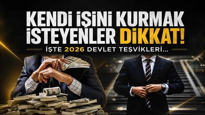 Kendi işini kurmak isteyenler dikkat: 2026 güncel devlet teşvikleri