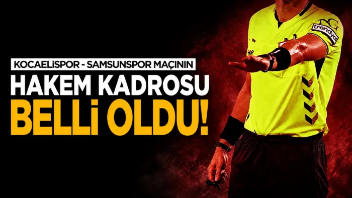 Kocaelispor-Samsunspor maçının hakem kadrosu belli oldu