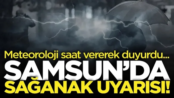 Meteoroloji Samsun'a saat vererek uyardı! Kuvvetli yağış ve sel riski...