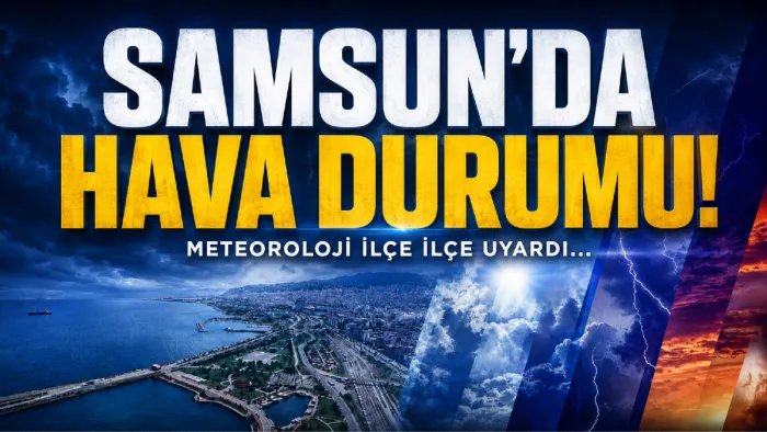 Meteoroloji'den uyarı: Samsun'da ve ilçelerinde 13 Temmuz Pazartesi hava durumu 