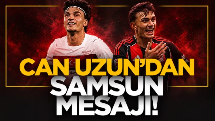 Milli yıldızımız Can Uzun'dan Samsun mesajı!