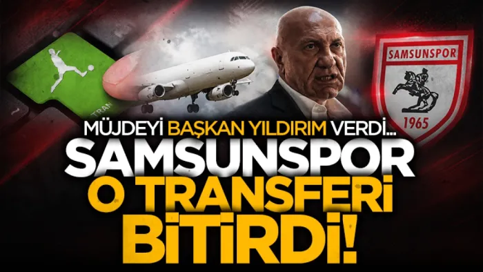 Müjdeyi Başkan Yıldırım verdi: Samsunspor Elliot Watt'ı bitirdi! 