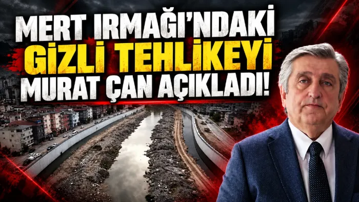 Murat Çan’dan Mert Irmağı’nda metan gazı uyarısı!