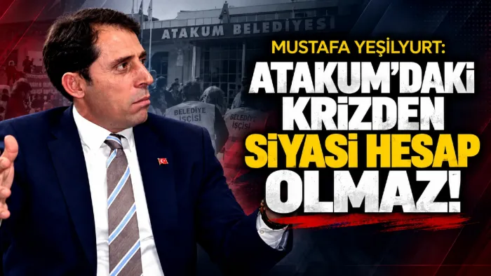 Mustafa Yeşilyurt: Atakum'daki krizden siyasi hesap olmaz!