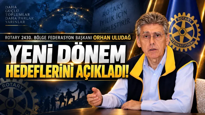 Rotary 2430. Bölge Federasyon Başkanı Orhan Uludağ: 'Sürdürülebilir sosyal projelere odaklanıyoruz'