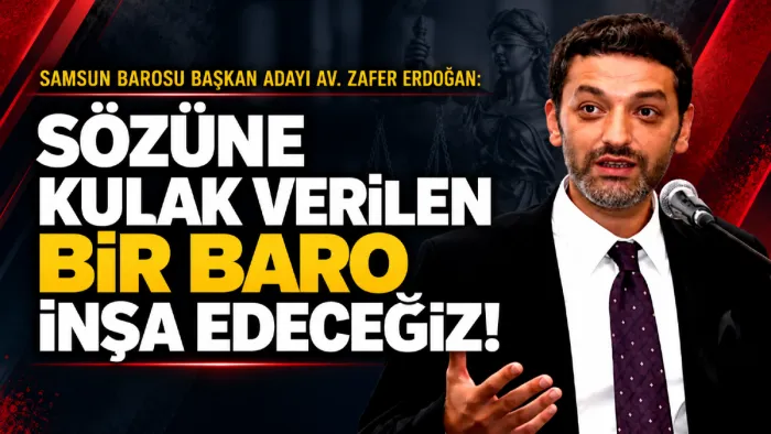 Samsun Barosu Başkan adayı Av. Zafer Erdoğan: Samsun Barosu’nda değişimi birlikte yapalım