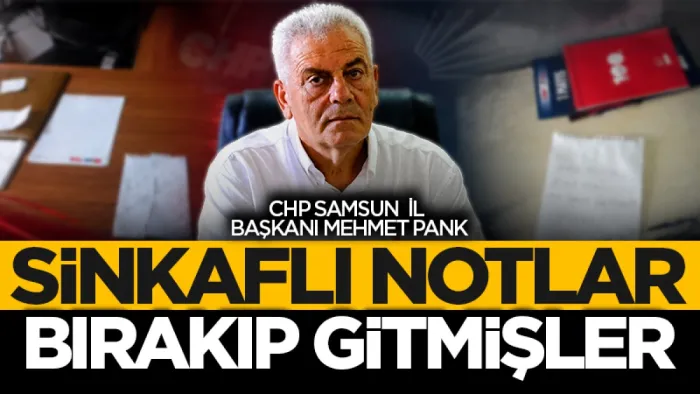 Samsun CHP İl Başkanı Mehmet Pank: Karar defteri yok sinkaflı notlar vardı!