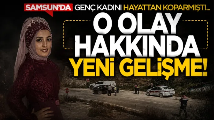 Samsun Kavak'ta Zeynep Kol'un öldüğü kazada yeni gelişme: Otomobil sürücüsü cezaevine gönderildi 