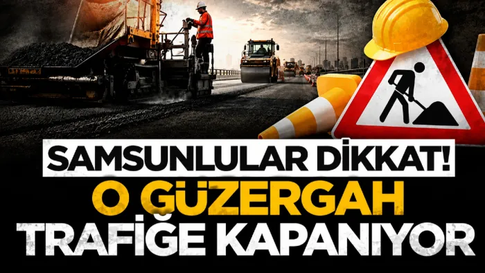 Samsun Kenan Şara Köprülü Kavşağı trafiğe kapatılacak