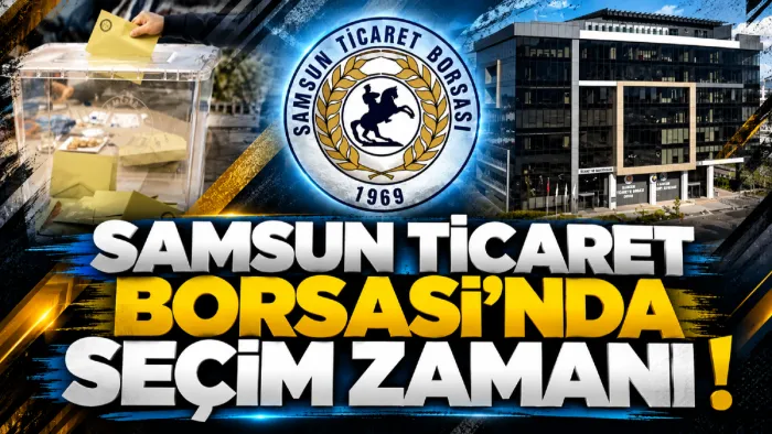 Samsun Ticaret Borsası’nda seçim takvimi belli oldu