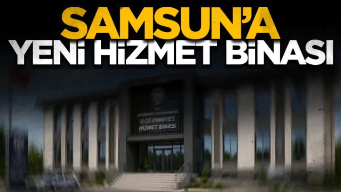 Samsun'a yeni emniyet hizmet binası