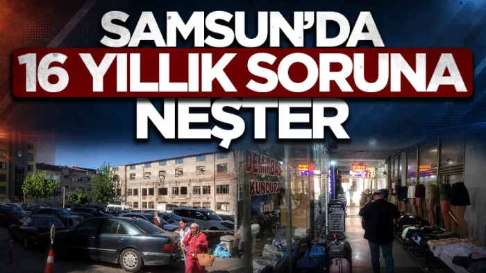 Samsun'da 16 yıllık soruna neşter