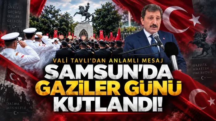 Samsun'da 19 Eylül Gaziler Günü törenle kutlandı: Vali Orhan Tavlı'dan anlamlı mesaj