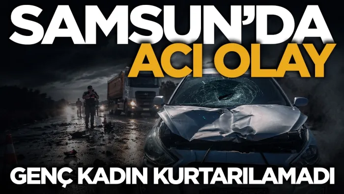 Samsun'da acı olay: Otomobilin çarptığı kadın kurtarılamadı