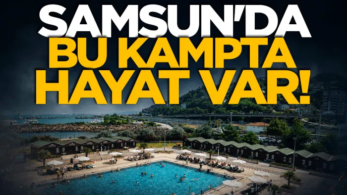 Samsun'da bu kampta hayat var!