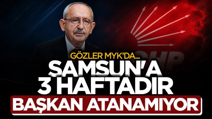 Samsun'da CHP'ye başkan atanamıyor: Gözler perşembe günü yapılacak MYK’da