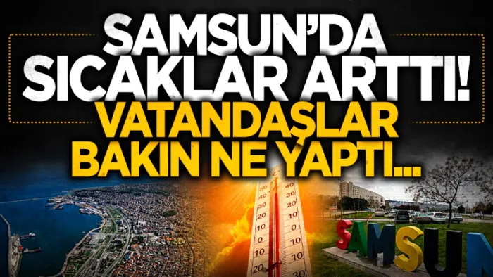 Samsun'da hava sıcaklığı arttı, vatandaşlar denize akın etti