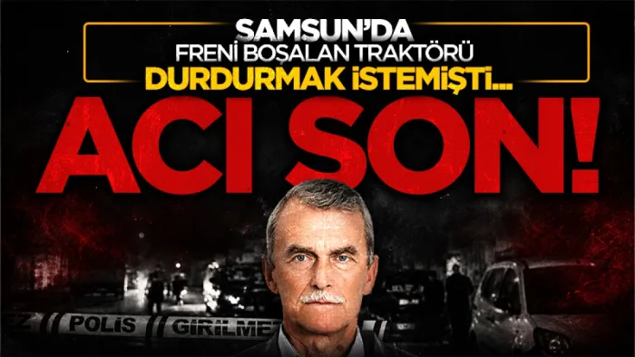 Samsun'da Kahreden Olay! Durdurmaya Çalıştığı Aracın Altında Kaldı 