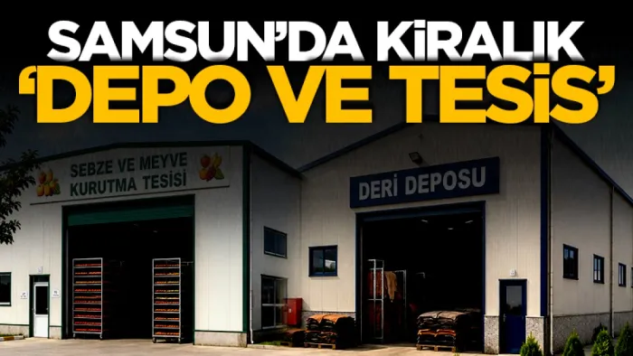 Samsun'da kiralık ‘depo ve tesis’