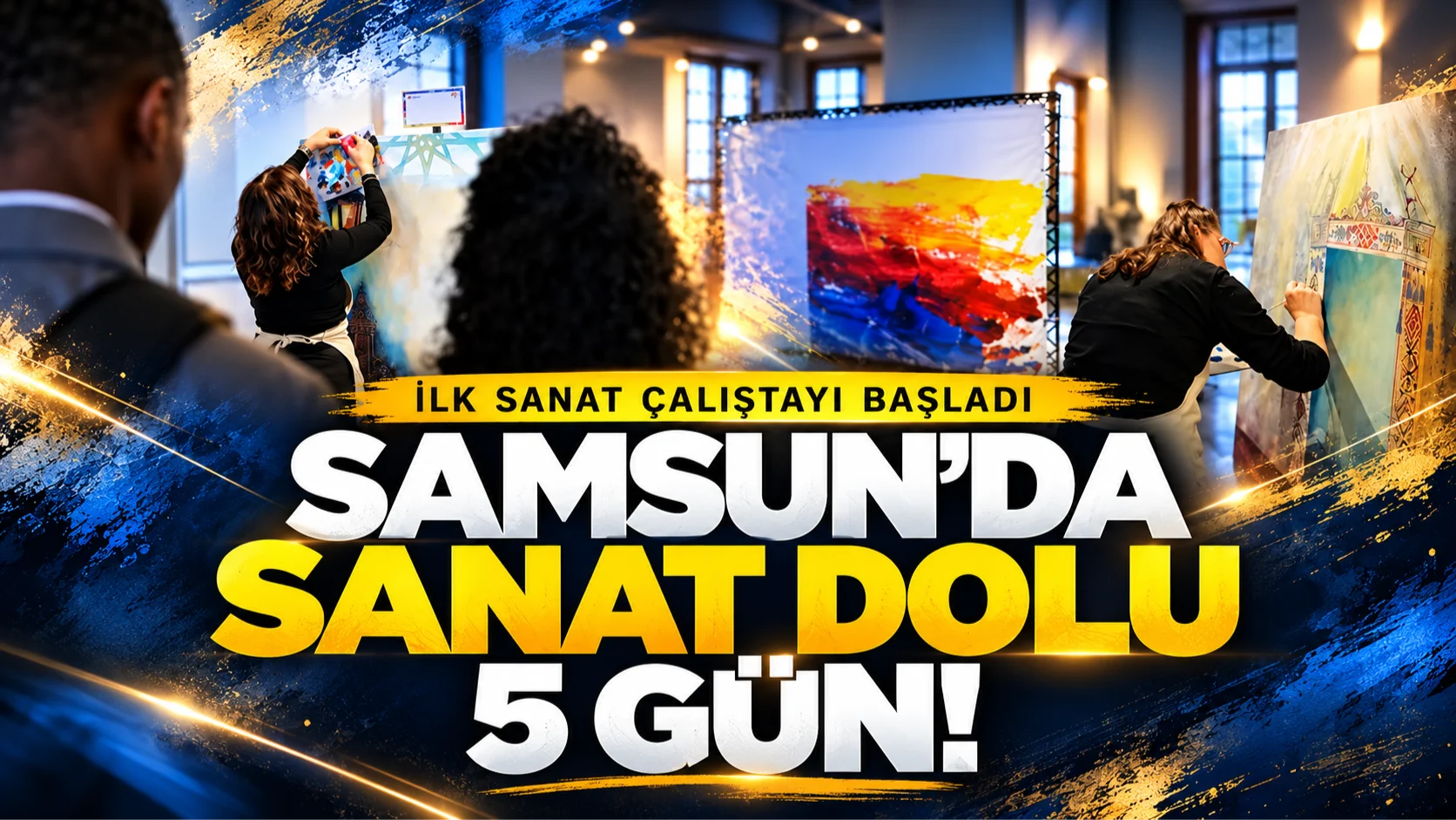 Samsun'da sanat dolu 5 gün! İlk Sanat Çalıştayı başladı