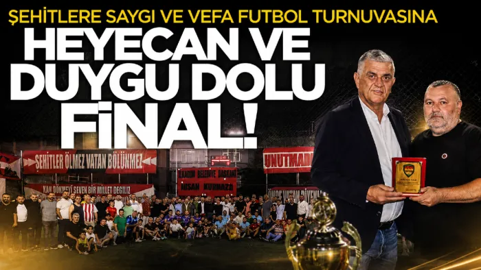 Samsun'da şehitlere saygı ve vefa futbol turnuvasına heyecan ve duygu dolu final!