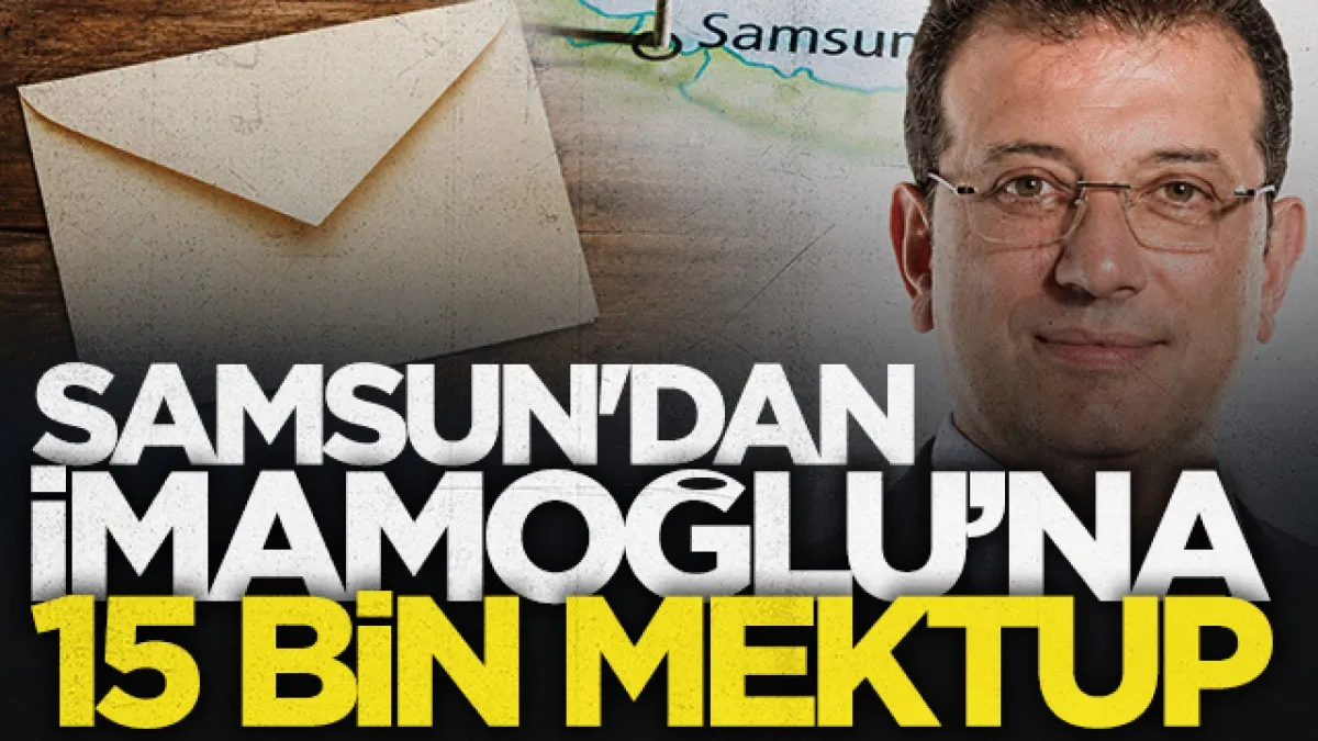 Samsun'dan Ekrem İmamoğlu'na 15 bin mektup gönderildi