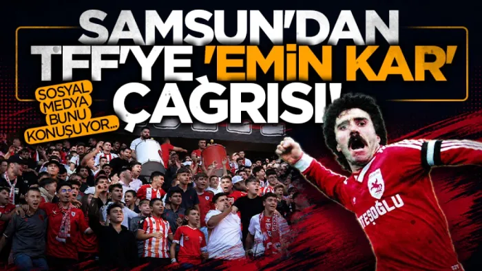 Samsun'dan TFF'ye Emin Kar çağrısı...