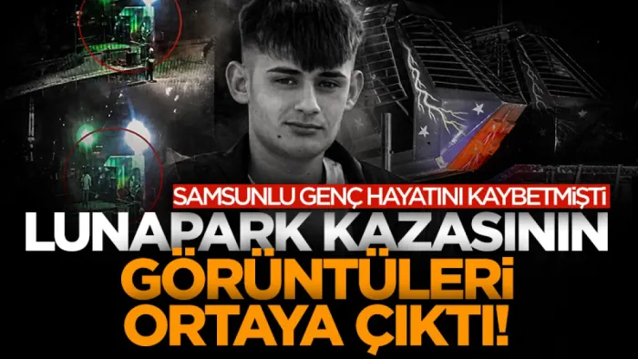 Samsunlu Burak Kırıkçı’nın öldüğü lunapark kazasının yeni görüntüleri ortaya çıktı